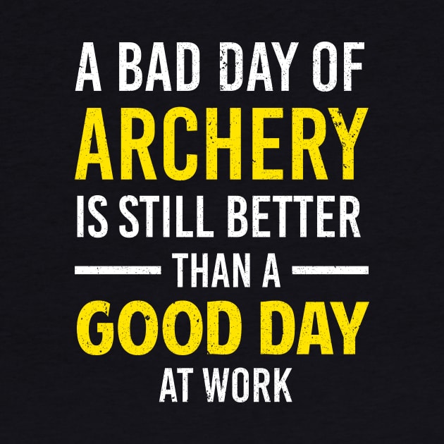 Bad Day Of Archery Is Still Better Than A Good Day At Work by nicolinaberenice16954